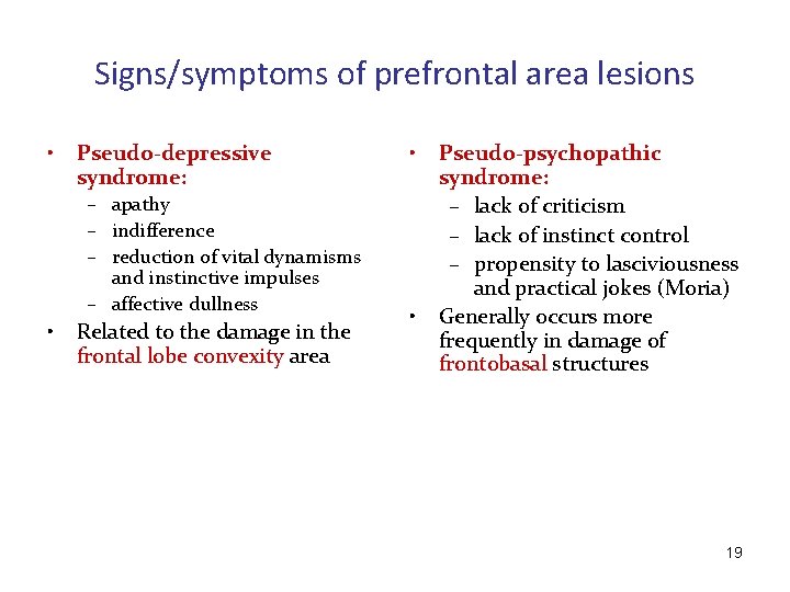 Signs/symptoms of prefrontal area lesions • Pseudo-depressive syndrome: – apathy – indifference – reduction