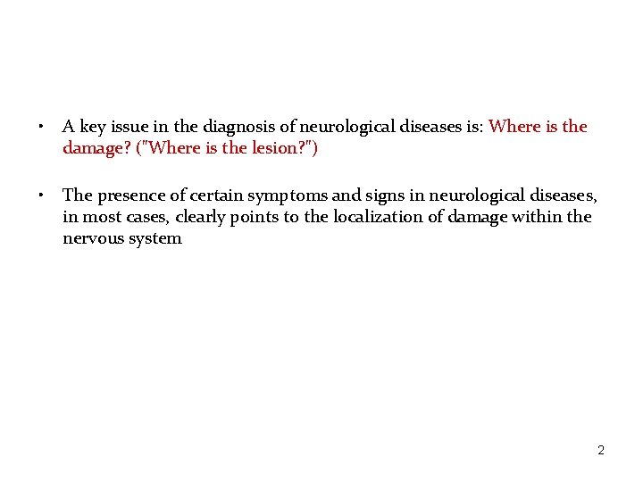  • A key issue in the diagnosis of neurological diseases is: Where is