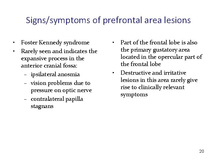 Signs/symptoms of prefrontal area lesions • • Foster Kennedy syndrome Rarely seen and indicates