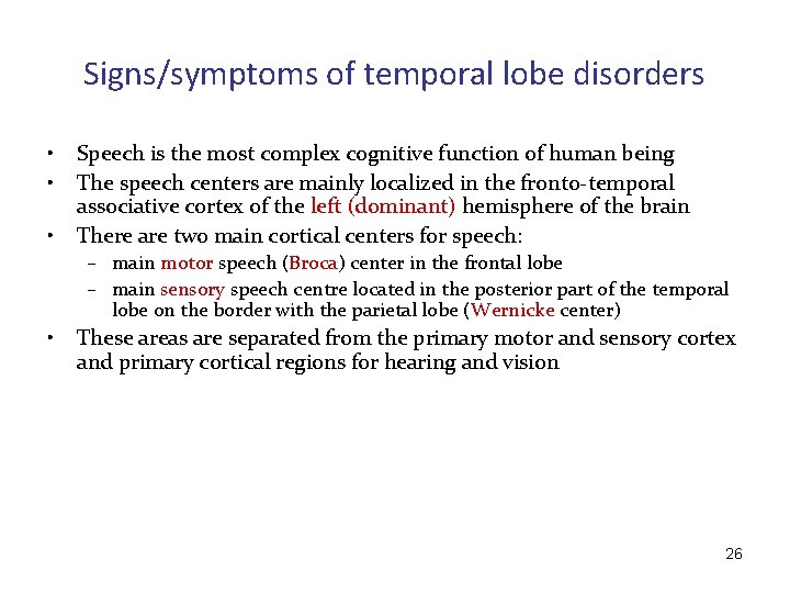 Signs/symptoms of temporal lobe disorders • • • Speech is the most complex cognitive