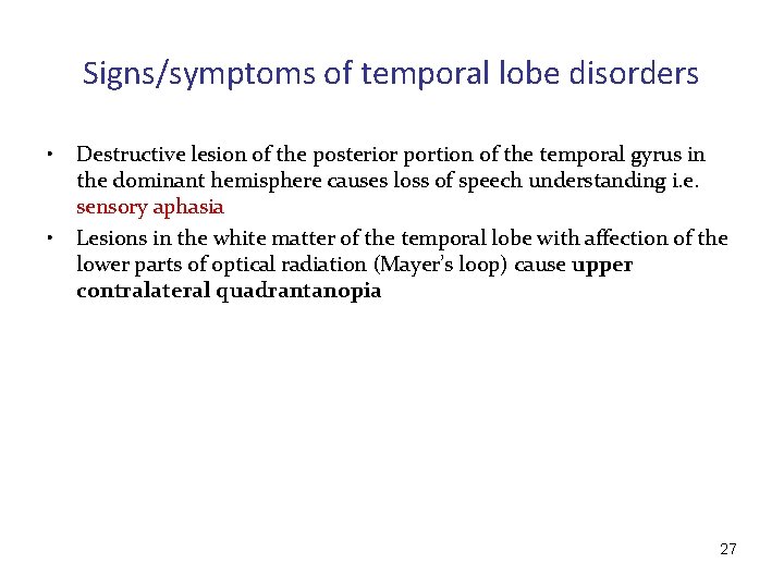 Signs/symptoms of temporal lobe disorders • • Destructive lesion of the posterior portion of