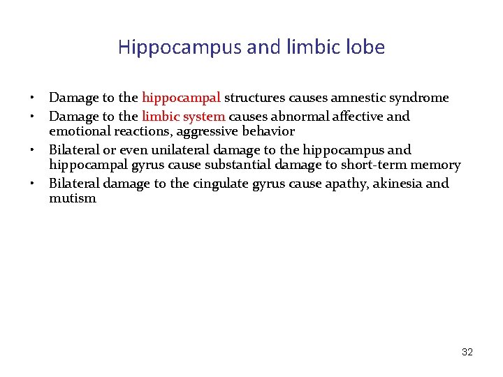 Hippocampus and limbic lobe • • Damage to the hippocampal structures causes amnestic syndrome