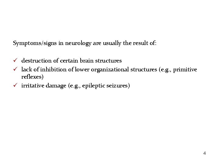 Symptoms/signs in neurology are usually the result of: ü destruction of certain brain structures