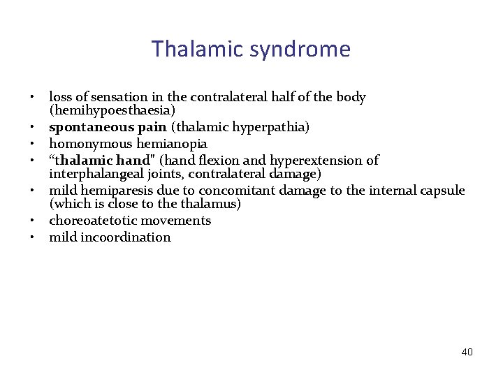 Thalamic syndrome • • loss of sensation in the contralateral half of the body