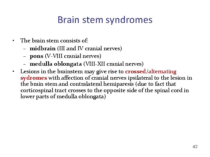 Brain stem syndromes • • The brain stem consists of: – midbrain (III and