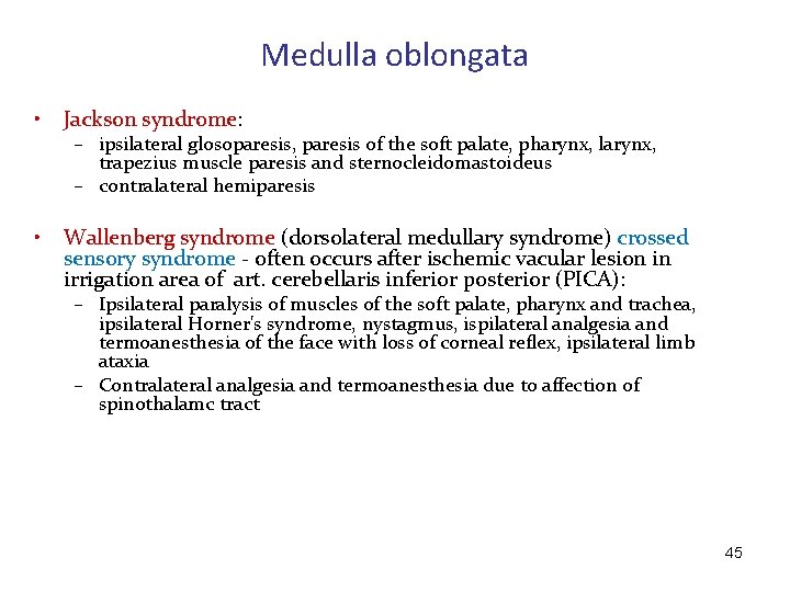 Medulla oblongata • Jackson syndrome: • Wallenberg syndrome (dorsolateral medullary syndrome) crossed sensory syndrome