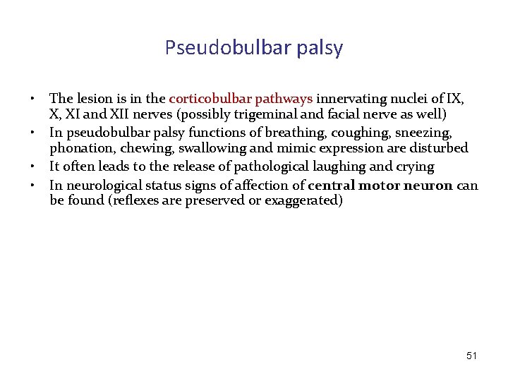 Pseudobulbar palsy • • The lesion is in the corticobulbar pathways innervating nuclei of