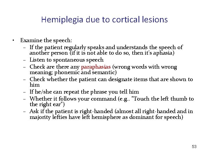 Hemiplegia due to cortical lesions • Examine the speech: – If the patient regularly