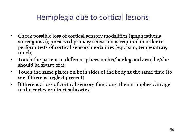 Hemiplegia due to cortical lesions • • Check possible loss of cortical sensory modalities
