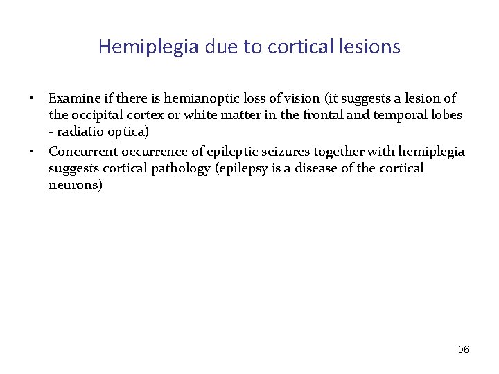 Hemiplegia due to cortical lesions • • Examine if there is hemianoptic loss of