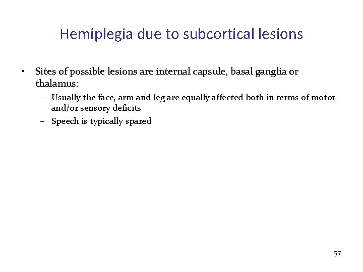 Hemiplegia due to subcortical lesions • Sites of possible lesions are internal capsule, basal