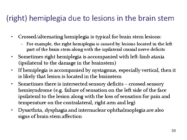 (right) hemiplegia due to lesions in the brain stem • Crossed/alternating hemiplegia is typical