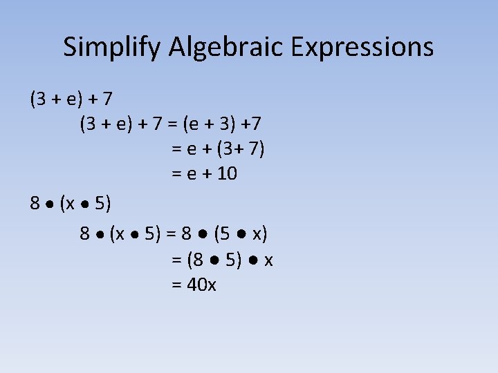 Simplify Algebraic Expressions (3 + e) + 7 = (e + 3) +7 =
