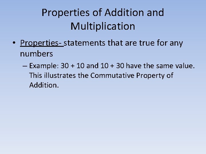 Properties of Addition and Multiplication • Properties- statements that are true for any numbers