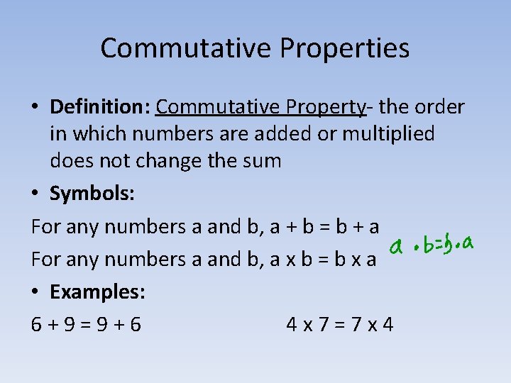 Commutative Properties • Definition: Commutative Property- the order in which numbers are added or