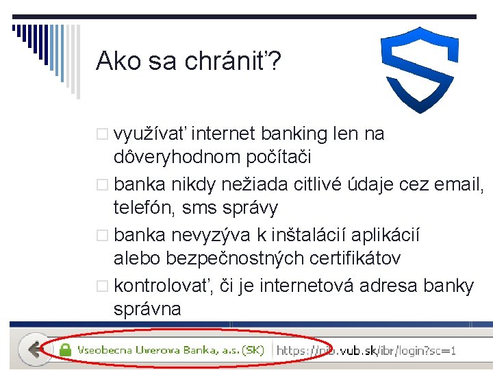 Ako sa chrániť? o využívať internet banking len na dôveryhodnom počítači o banka nikdy
