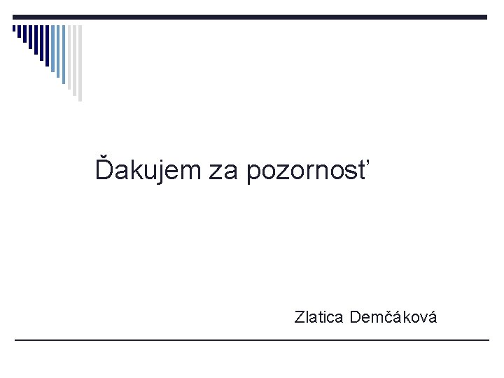 Ďakujem za pozornosť Zlatica Demčáková 