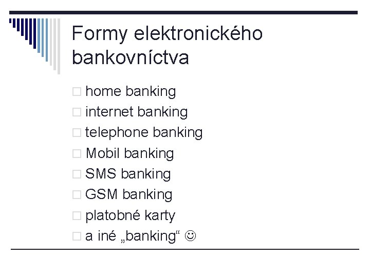 Formy elektronického bankovníctva o home banking o internet banking o telephone banking o Mobil