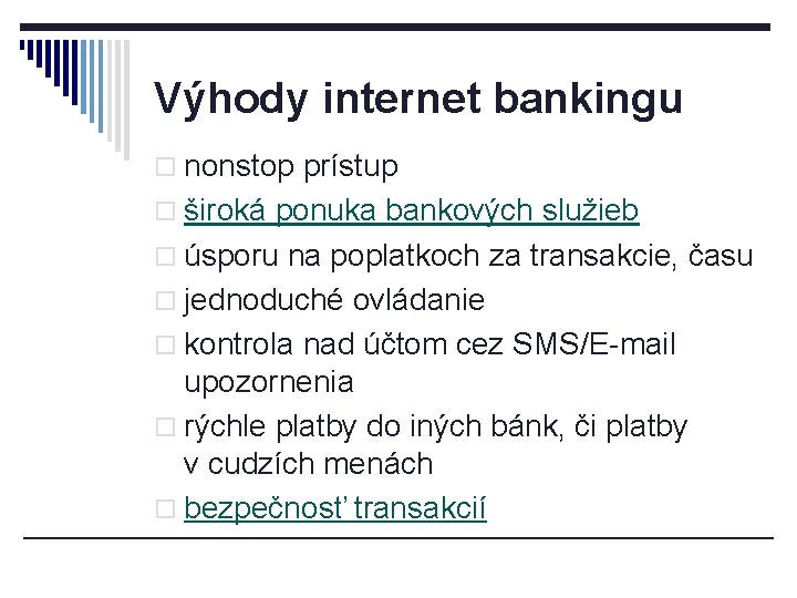 Výhody internet bankingu o nonstop prístup o široká ponuka bankových služieb o úsporu na