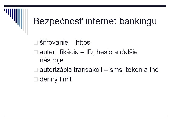 Bezpečnosť internet bankingu o šifrovanie – https o autentifikácia – ID, heslo a ďalšie