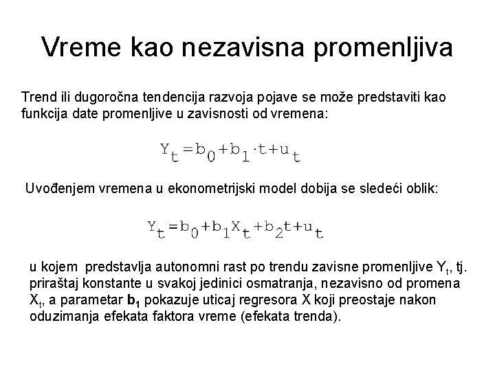 Vreme kao nezavisna promenljiva Trend ili dugoročna tendencija razvoja pojave se može predstaviti kao