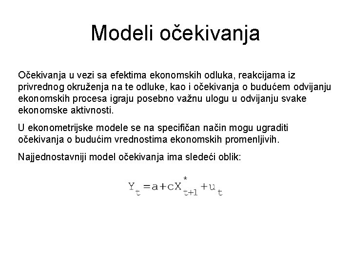 Modeli očekivanja Očekivanja u vezi sa efektima ekonomskih odluka, reakcijama iz privrednog okruženja na