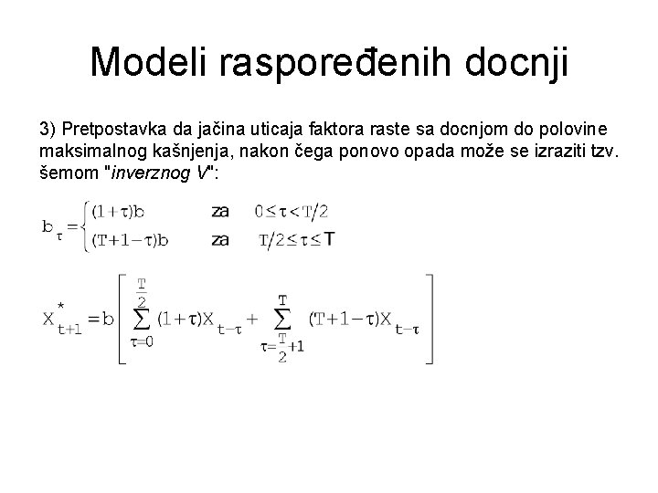 Modeli raspoređenih docnji 3) Pretpostavka da jačina uticaja faktora raste sa docnjom do polovine