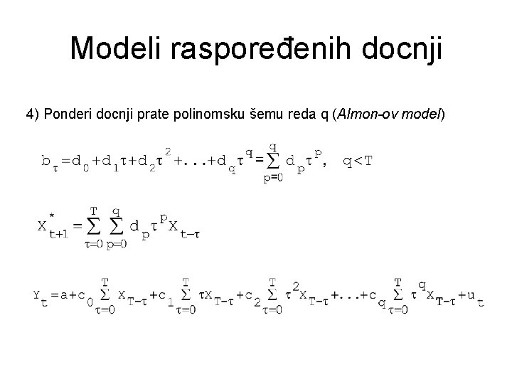 Modeli raspoređenih docnji 4) Ponderi docnji prate polinomsku šemu reda q (Almon-ov model) 