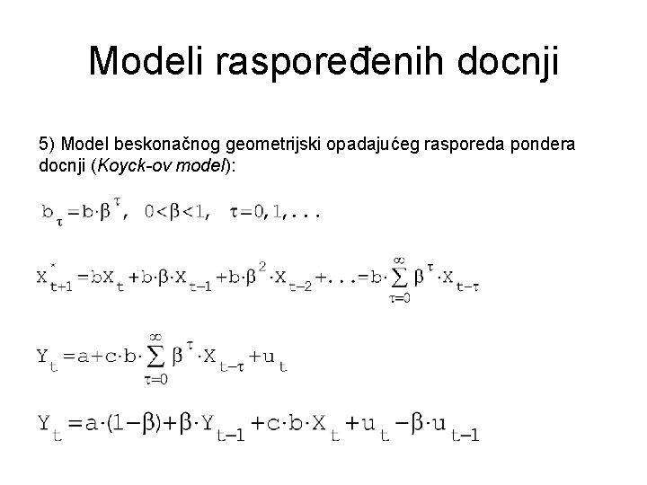 Modeli raspoređenih docnji 5) Model beskonačnog geometrijski opadajućeg rasporeda pondera docnji (Koyck-ov model): 