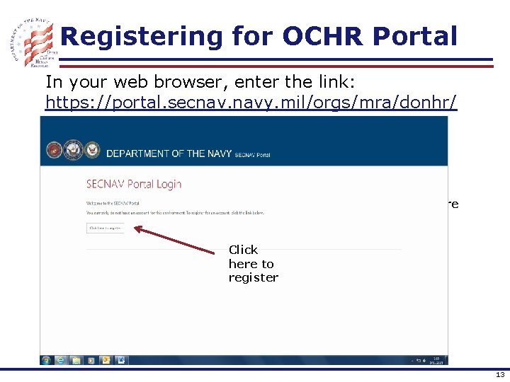 Registering for OCHR Portal In your web browser, enter the link: https: //portal. secnav.