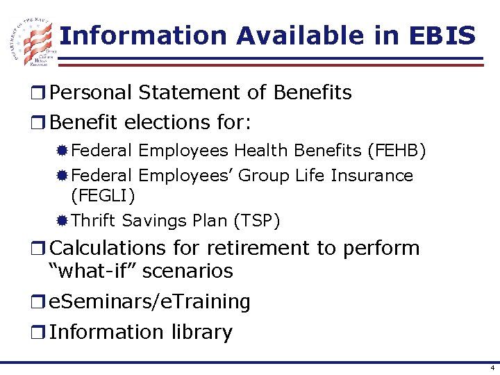 Information Available in EBIS r Personal Statement of Benefits r Benefit elections for: ®Federal