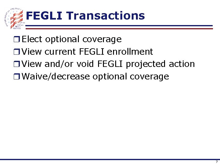 FEGLI Transactions r Elect optional coverage r View current FEGLI enrollment r View and/or