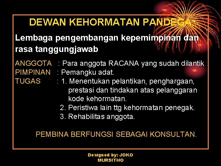 DEWAN KEHORMATAN PANDEGA, Lembaga pengembangan kepemimpinan dan rasa tanggungjawab ANGGOTA : Para anggota RACANA