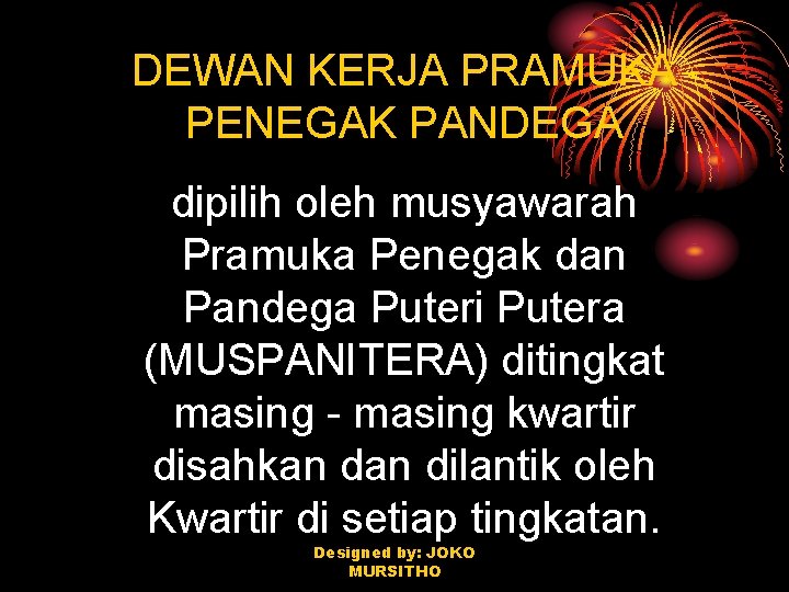 DEWAN KERJA PRAMUKA PENEGAK PANDEGA dipilih oleh musyawarah Pramuka Penegak dan Pandega Puteri Putera