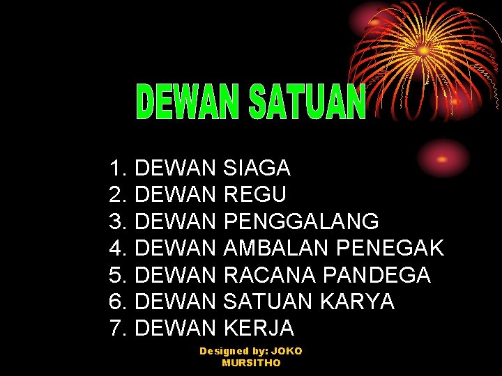 1. DEWAN SIAGA 2. DEWAN REGU 3. DEWAN PENGGALANG 4. DEWAN AMBALAN PENEGAK 5.