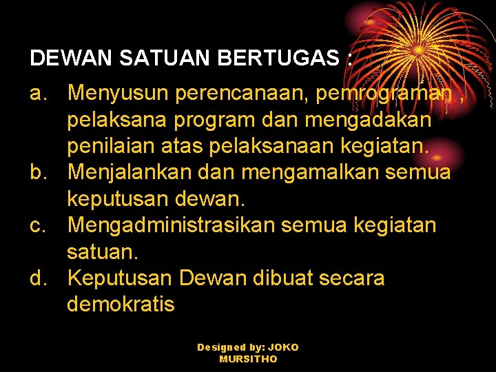 DEWAN SATUAN BERTUGAS : a. Menyusun perencanaan, pemrograman , pelaksana program dan mengadakan penilaian