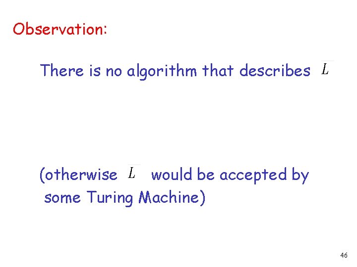 Observation: There is no algorithm that describes (otherwise would be accepted by some Turing
