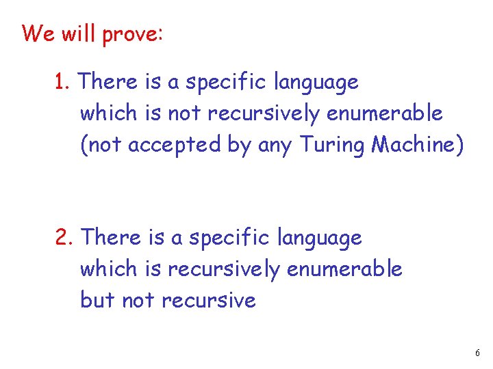 We will prove: 1. There is a specific language which is not recursively enumerable