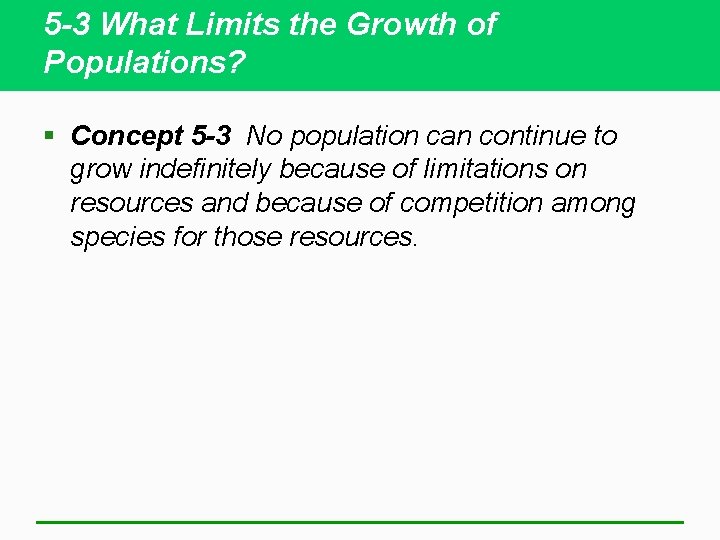 5 -3 What Limits the Growth of Populations? § Concept 5 -3 No population