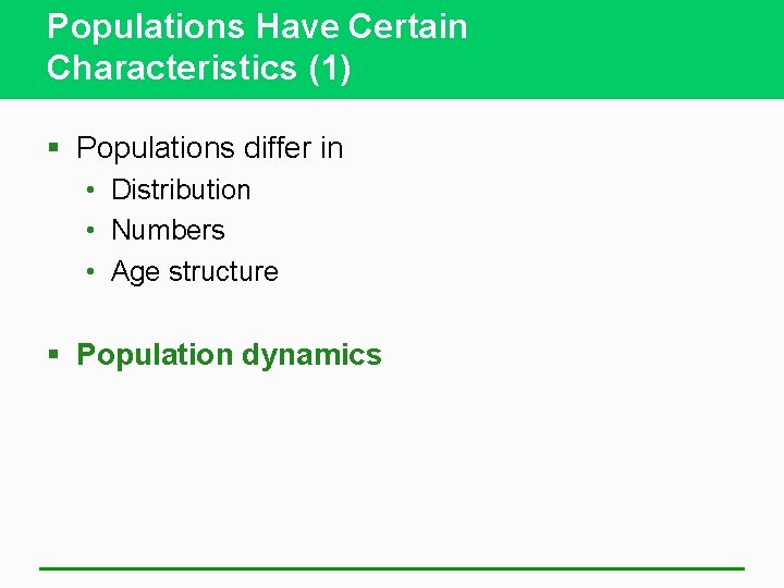 Populations Have Certain Characteristics (1) § Populations differ in • Distribution • Numbers •