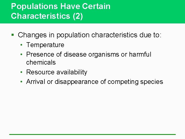 Populations Have Certain Characteristics (2) § Changes in population characteristics due to: • Temperature