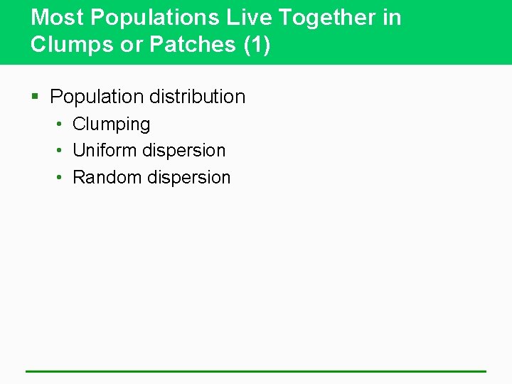 Most Populations Live Together in Clumps or Patches (1) § Population distribution • Clumping