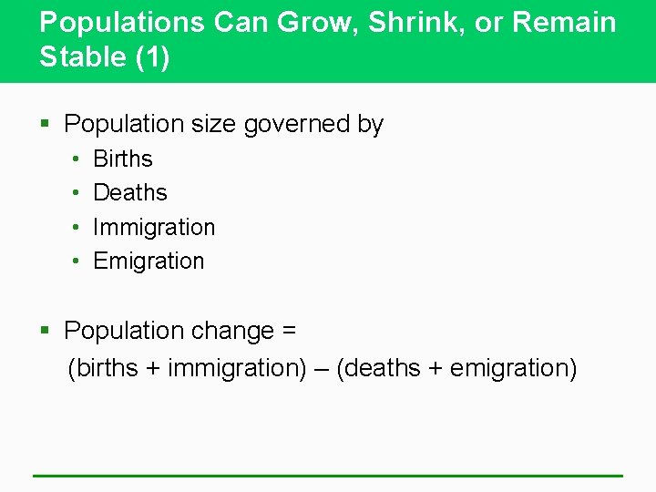 Populations Can Grow, Shrink, or Remain Stable (1) § Population size governed by •