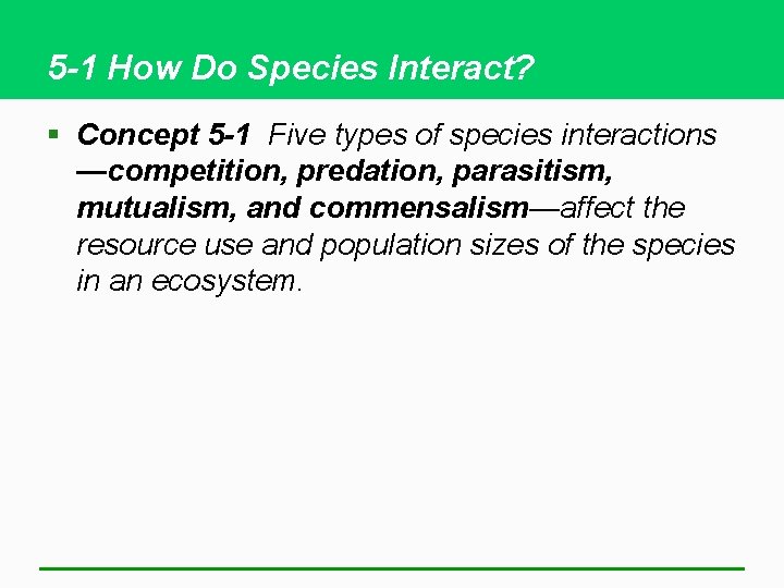 5 -1 How Do Species Interact? § Concept 5 -1 Five types of species