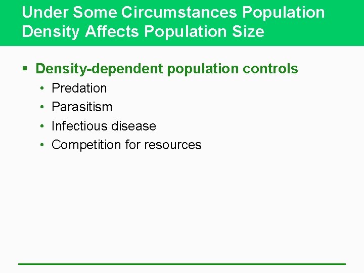 Under Some Circumstances Population Density Affects Population Size § Density-dependent population controls • •