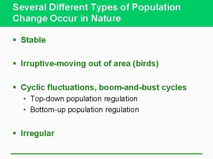 Several Different Types of Population Change Occur in Nature § Stable § Irruptive-moving out