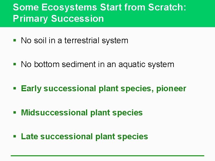 Some Ecosystems Start from Scratch: Primary Succession § No soil in a terrestrial system