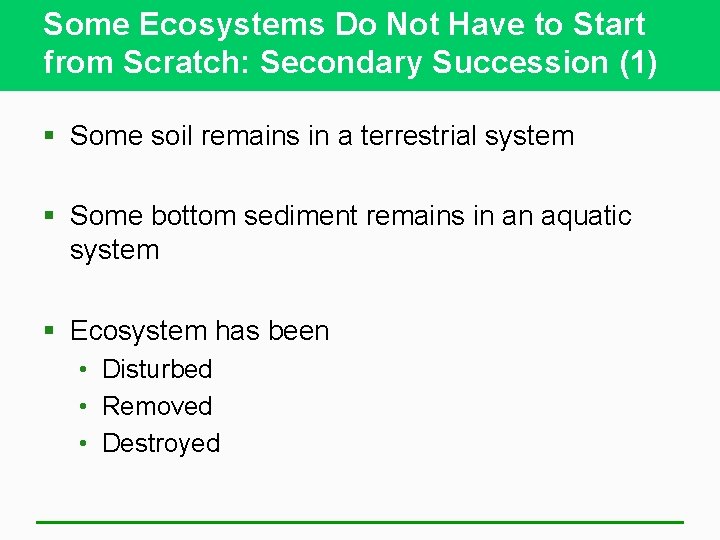 Some Ecosystems Do Not Have to Start from Scratch: Secondary Succession (1) § Some