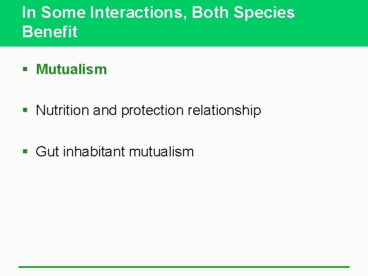 In Some Interactions, Both Species Benefit § Mutualism § Nutrition and protection relationship §