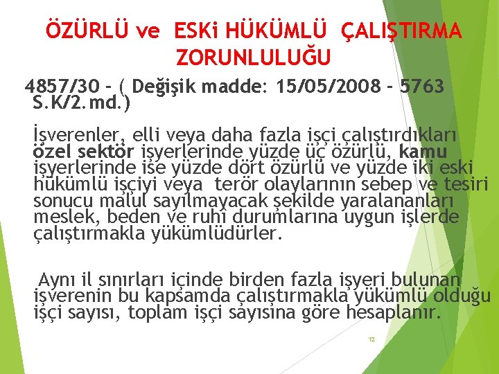 ÖZÜRLÜ ve ESKi HÜKÜMLÜ ÇALIŞTIRMA ZORUNLULUĞU 4857/30 - ( Değişik madde: 15/05/2008 - 5763